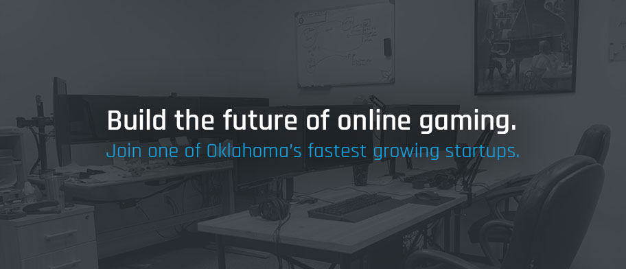 Build the future of online gaming. Join one of Oklahoma’s fastest growing startups.